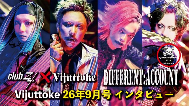 Vijuttoke26年9月号【Vijuttoke!!Festtoke!!2026 SP feature】DIFFERENT:ACCOUNT編
