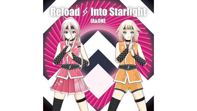 7/19(水)RELEASE IA & ONE「Reload & Into Starlight ｜ IA 5th & ONE 2nd Anniversary -SPECIAL AR LIVE SHOWCASE」トレイラー映像公開!!