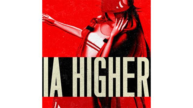 【IA 音楽配信情報】 本日IAの最新楽曲『Higher』が各音楽配信サイトでリリース!!