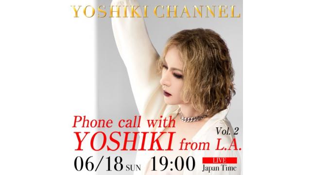6/18（日）19:00〜（Japan Time）『Phone Call With YOSHIKI』第二弾　YOSHIKIがファンの質問に直接答える