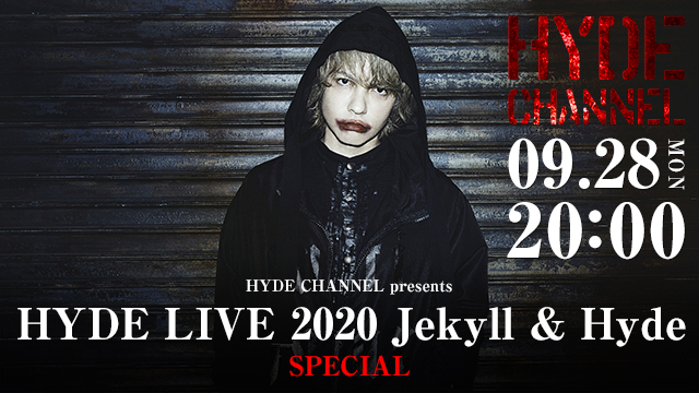 【9/28(月)20:00〜生放送】HYDE CHANNEL presents「HYDE LIVE 2020 Jekyll & Hyde」SP