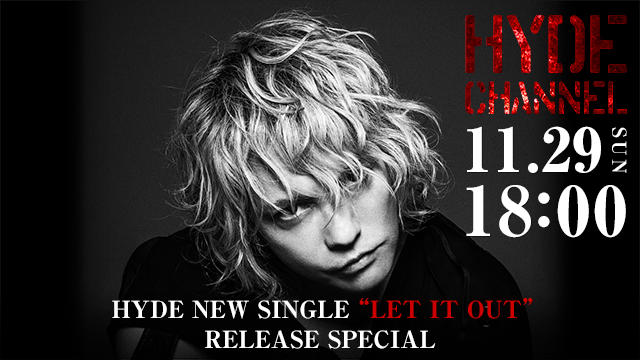 【11/29(日)18:00〜生放送】HYDE NEW SINGLE「LET IT OUT」RELEASE ＆「HYDE LIVE 2020-2021 ANTI WIRE」SPECIAL