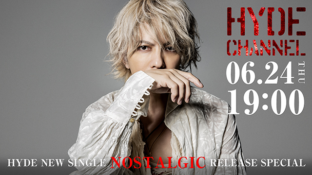 【6/24(木)19:00〜生放送】HYDE NEW SINGLE「NOSTALGIC」RELEASE SPECIAL