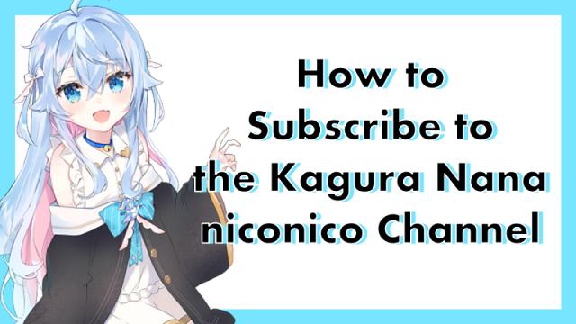 How to Subscribe to the Kagura Nana  niconico Channel