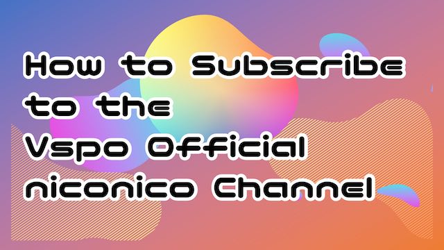 How to Subscribe to the Vspo Official niconico Channel