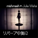 mishmash＊Julie Watai
