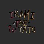 IKAMI＊THE＊POTATO